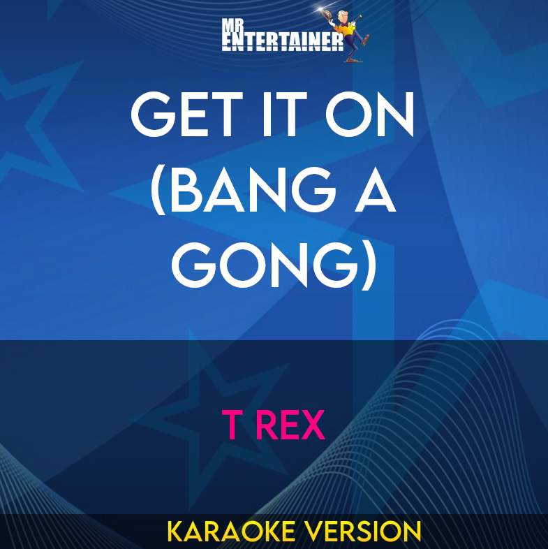 Get It On (Bang A Gong) - T Rex (Karaoke Version) from Mr Entertainer Karaoke