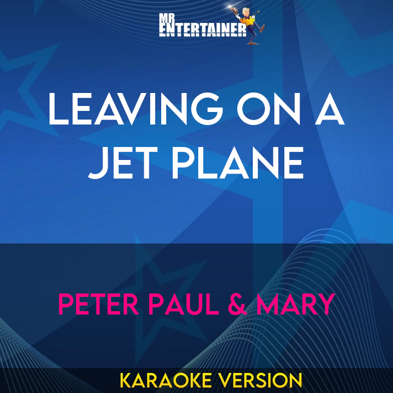 Leaving On A Jet Plane - Peter Paul & Mary (Karaoke Version) from Mr Entertainer Karaoke