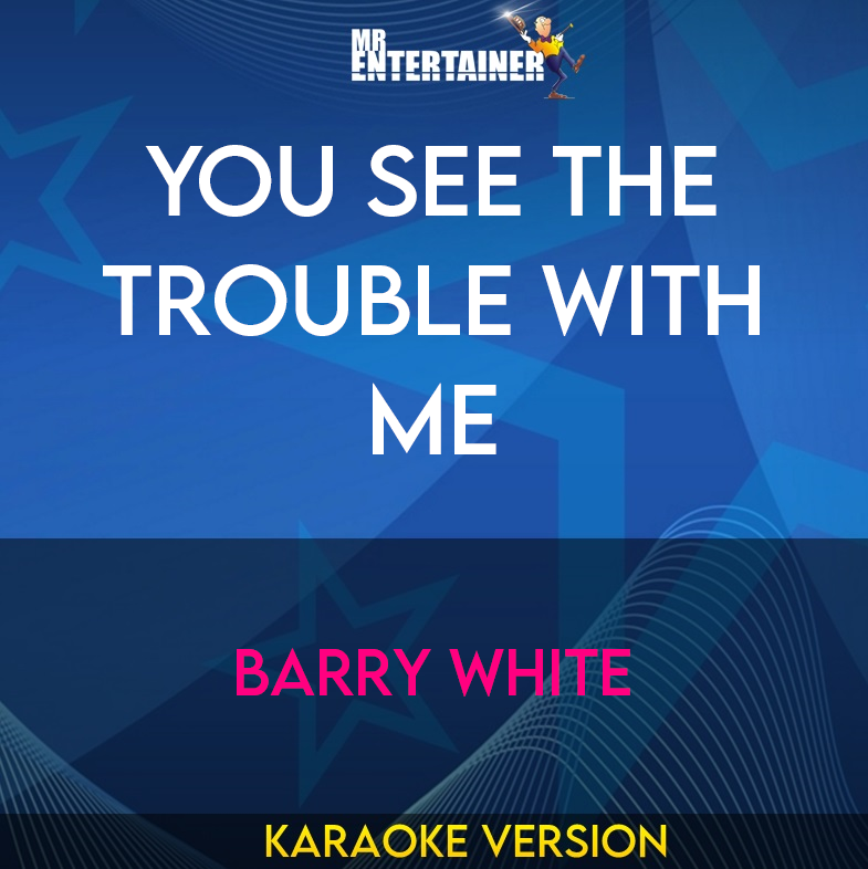 You See The Trouble With Me - Barry White (Karaoke Version) from Mr Entertainer Karaoke