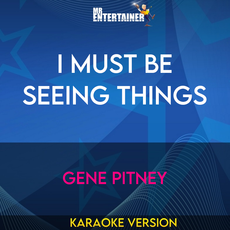 I Must Be Seeing Things - Gene Pitney (Karaoke Version) from Mr Entertainer Karaoke