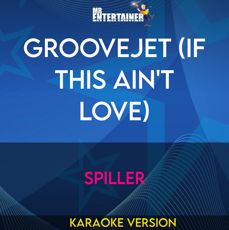 Groovejet (if This Ain't Love) - Spiller (Karaoke Version) from Mr Entertainer Karaoke