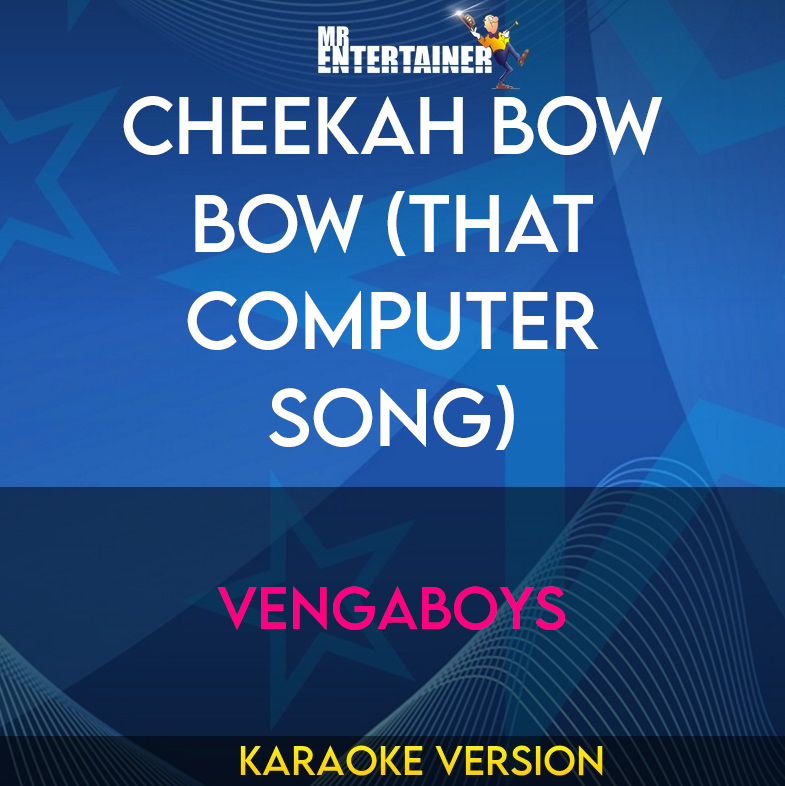 Cheekah Bow Bow (That Computer Song) - Vengaboys (Karaoke Version) from Mr Entertainer Karaoke