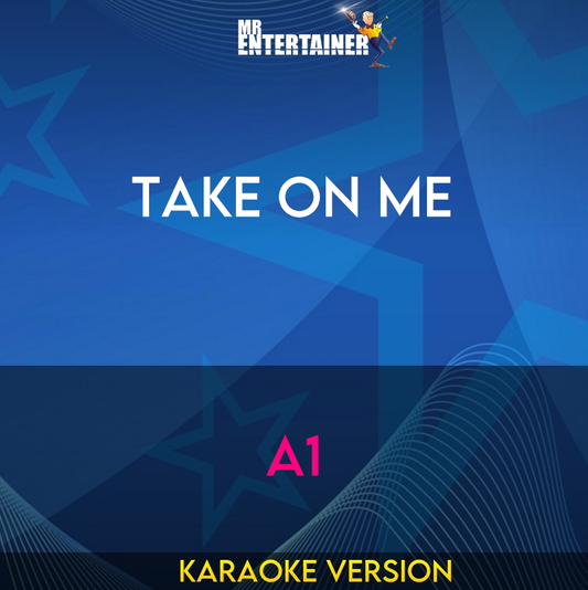 Take On Me - A1 (Karaoke Version) from Mr Entertainer Karaoke