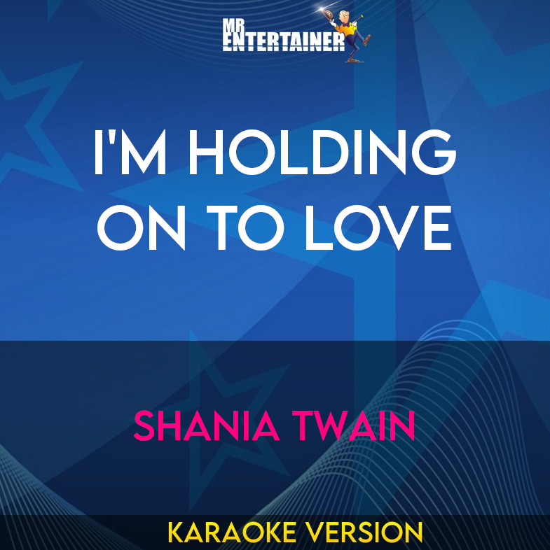 I'm Holding On To Love - Shania Twain (Karaoke Version) from Mr Entertainer Karaoke