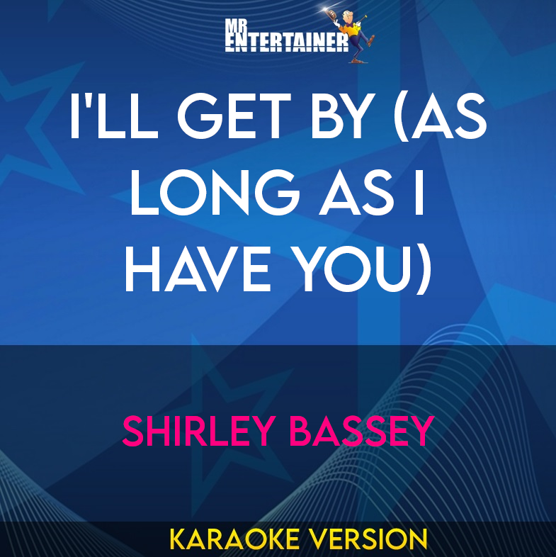I'll Get By (as Long As I Have You) - Shirley Bassey (Karaoke Version) from Mr Entertainer Karaoke