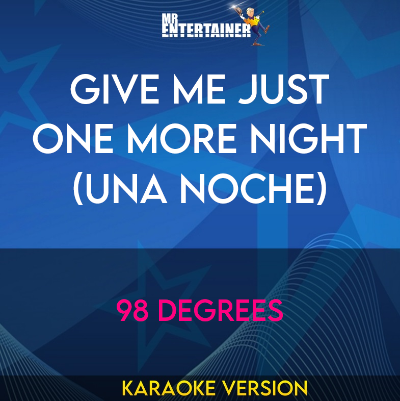 Give Me Just One More Night (una Noche) - 98 Degrees (Karaoke Version) from Mr Entertainer Karaoke