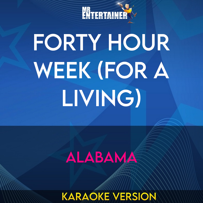 Forty Hour Week (for A Living) - Alabama (Karaoke Version) from Mr Entertainer Karaoke