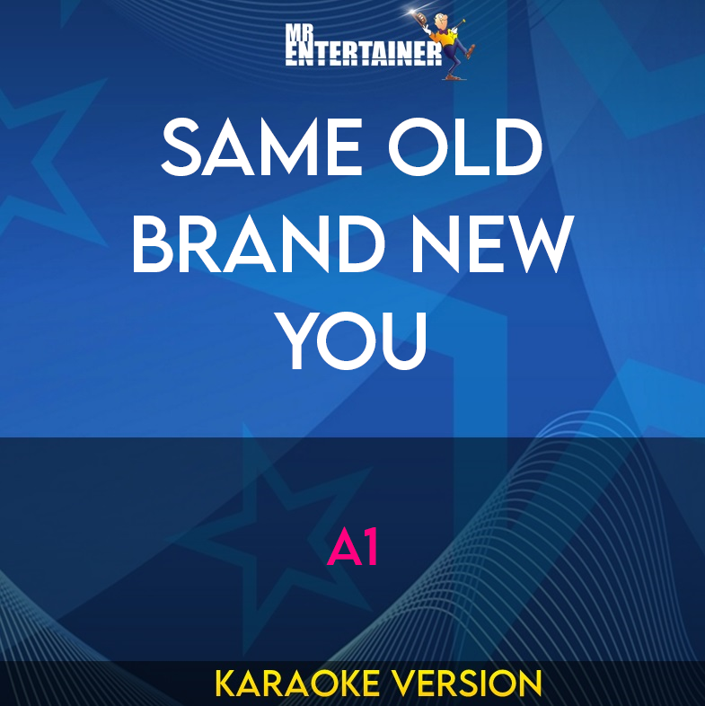 Same Old Brand New You - A1 (Karaoke Version) from Mr Entertainer Karaoke