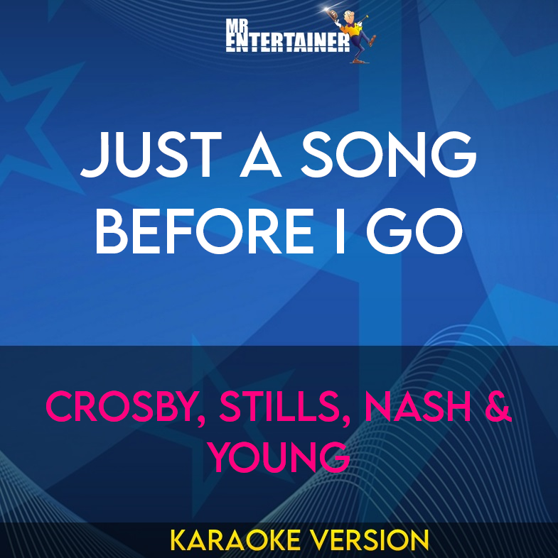 Just A Song Before I Go - Crosby, Stills, Nash & Young (Karaoke Version) from Mr Entertainer Karaoke