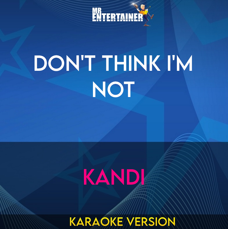 Don't Think I'm Not - Kandi (Karaoke Version) from Mr Entertainer Karaoke
