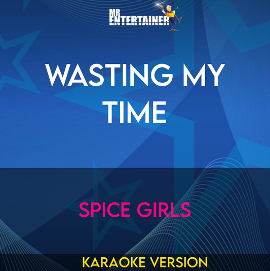 Wasting My Time - Spice Girls (Karaoke Version) from Mr Entertainer Karaoke