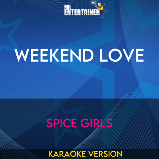 Weekend Love - Spice Girls (Karaoke Version) from Mr Entertainer Karaoke
