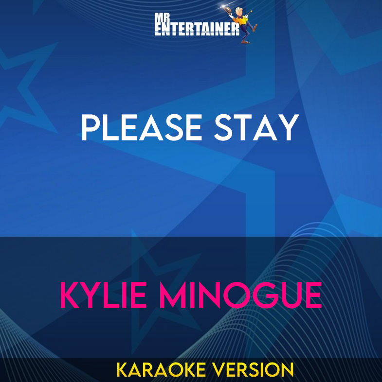 Please Stay - Kylie Minogue (Karaoke Version) from Mr Entertainer Karaoke