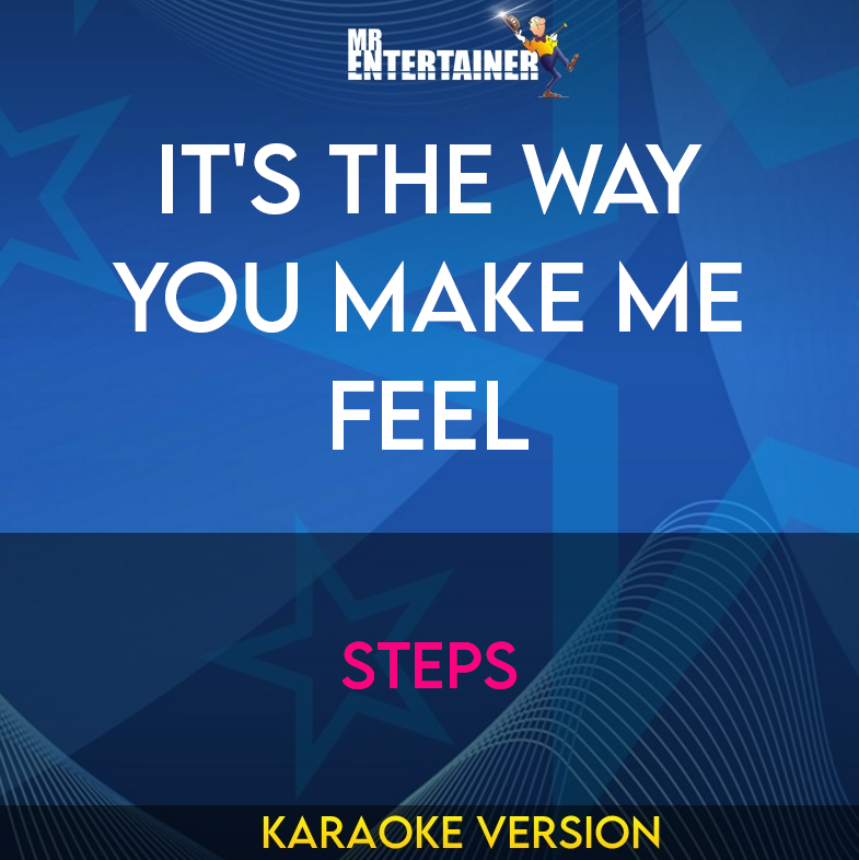 It's The Way You Make Me Feel - Steps (Karaoke Version) from Mr Entertainer Karaoke