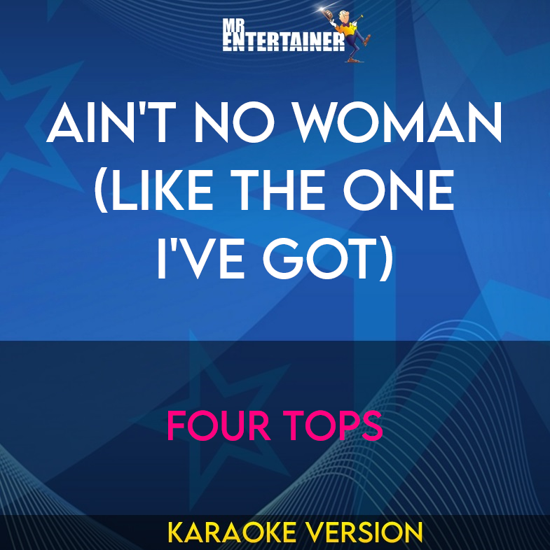 Ain't No Woman (Like The One I've Got) - Four Tops (Karaoke Version) from Mr Entertainer Karaoke