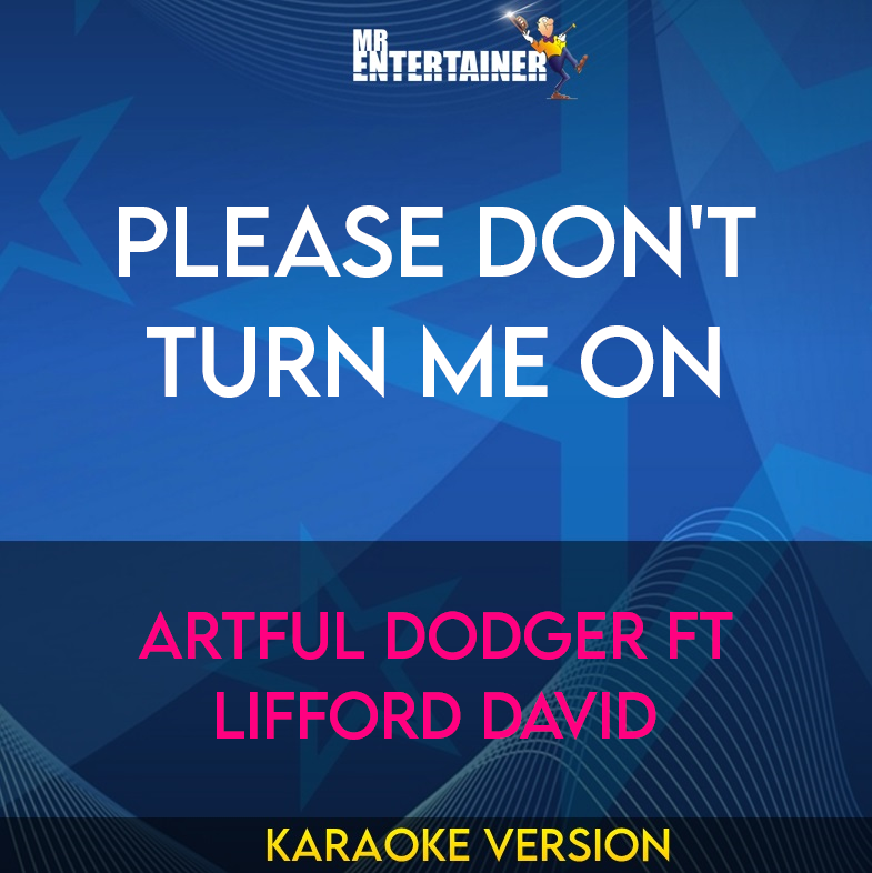 Please Don't Turn Me On - Artful Dodger ft Lifford David (Karaoke Version) from Mr Entertainer Karaoke