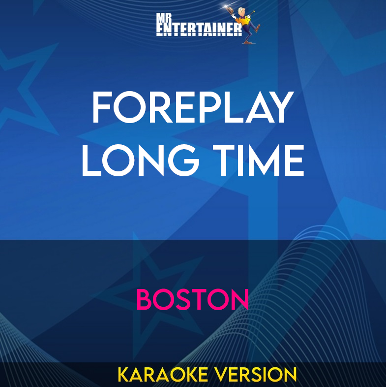 Foreplay Long Time - Boston (Karaoke Version) from Mr Entertainer Karaoke