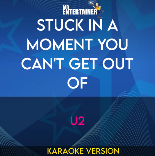 Stuck In A Moment You Can't Get Out Of - U2 (Karaoke Version) from Mr Entertainer Karaoke