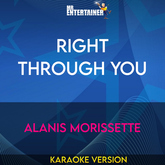 Right Through You - Alanis Morissette (Karaoke Version) from Mr Entertainer Karaoke