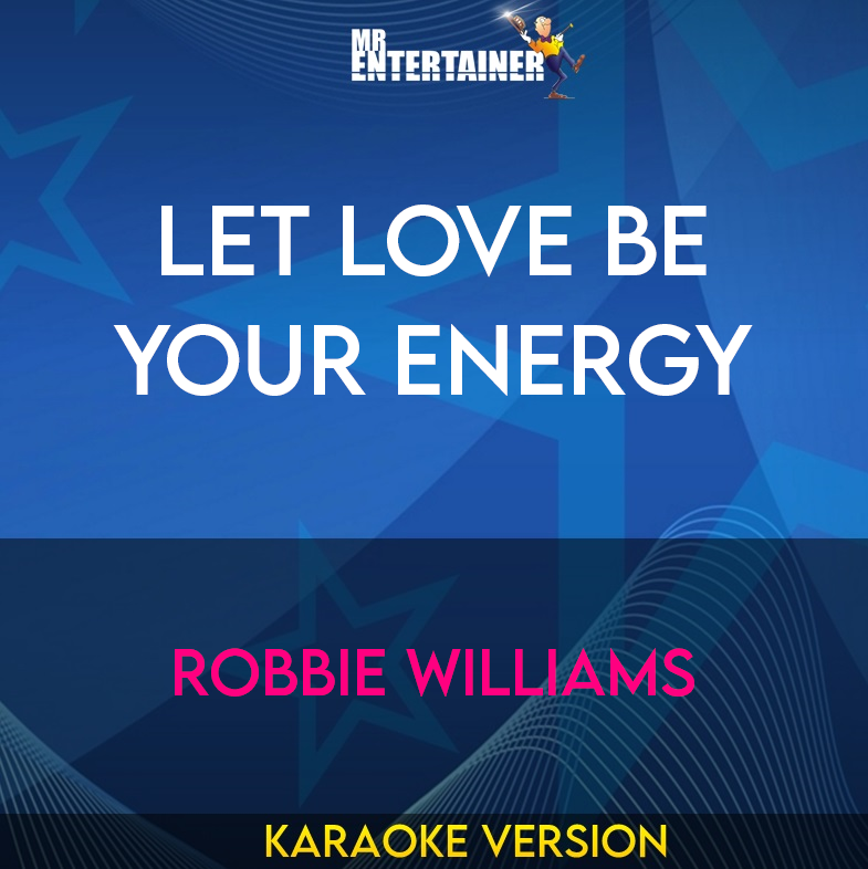 Let Love Be Your Energy - Robbie Williams (Karaoke Version) from Mr Entertainer Karaoke