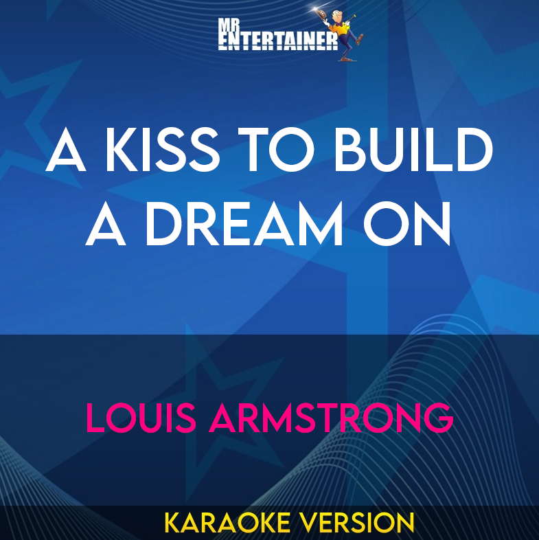 A Kiss To Build A Dream On - Louis Armstrong (Karaoke Version) from Mr Entertainer Karaoke
