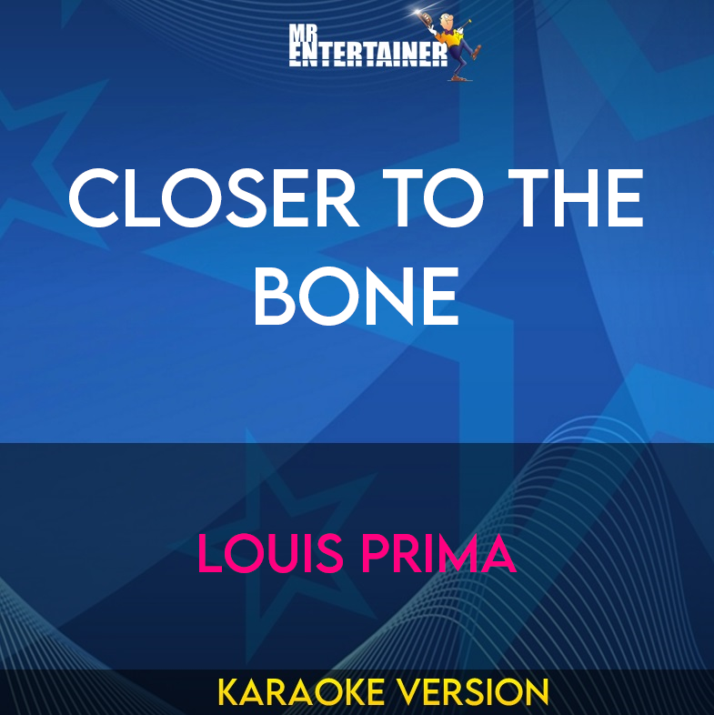 Closer To The Bone - Louis Prima (Karaoke Version) from Mr Entertainer Karaoke