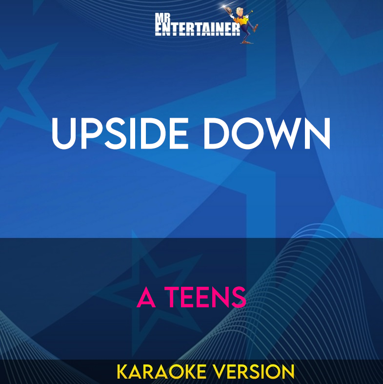 Upside Down - A Teens (Karaoke Version) from Mr Entertainer Karaoke