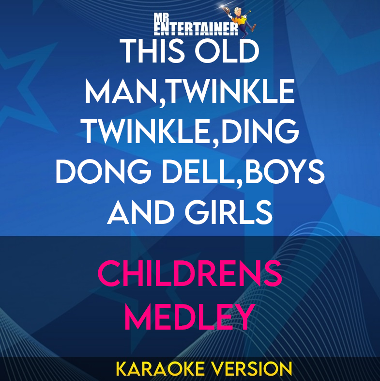 This Old Man,Twinkle Twinkle,Ding Dong Dell,Boys and Girls - Childrens Medley
