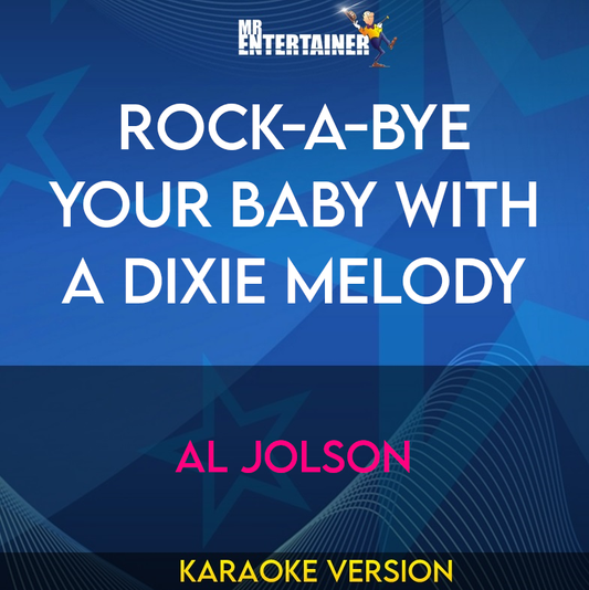 Rock-a-bye Your Baby With A Dixie Melody - Al Jolson (Karaoke Version) from Mr Entertainer Karaoke