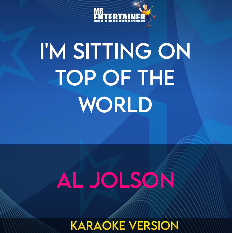 I'm Sitting On Top Of The World - Al Jolson (Karaoke Version) from Mr Entertainer Karaoke