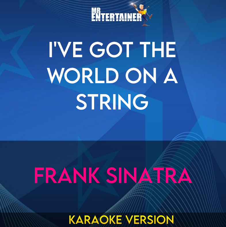 I've Got The World On A String - Frank Sinatra (Karaoke Version) from Mr Entertainer Karaoke