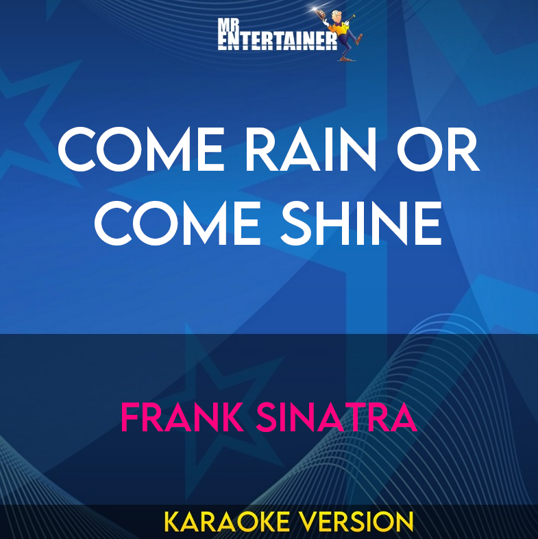Come Rain Or Come Shine - Frank Sinatra (Karaoke Version) from Mr Entertainer Karaoke