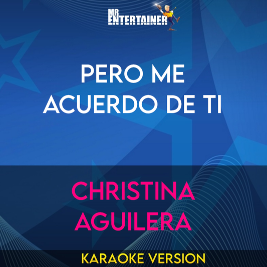 Pero Me Acuerdo De Ti - Christina Aguilera (Karaoke Version) from Mr Entertainer Karaoke