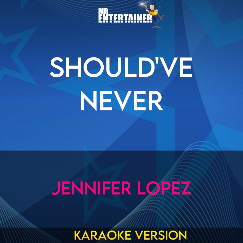 Should've Never - Jennifer Lopez (Karaoke Version) from Mr Entertainer Karaoke