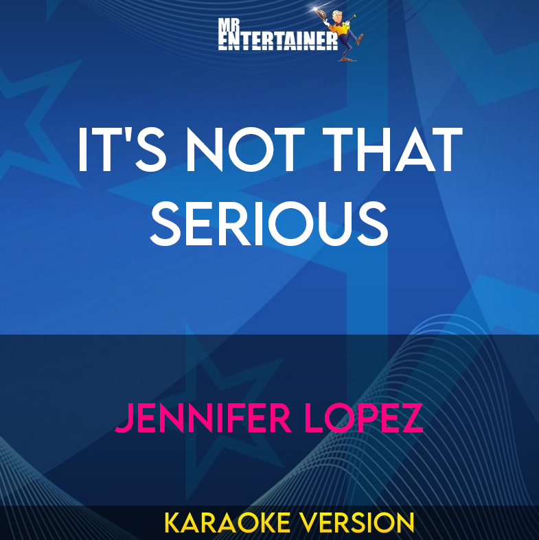 It's Not That Serious - Jennifer Lopez (Karaoke Version) from Mr Entertainer Karaoke