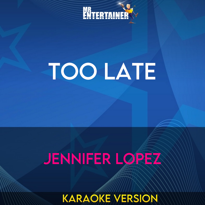 Too Late - Jennifer Lopez (Karaoke Version) from Mr Entertainer Karaoke