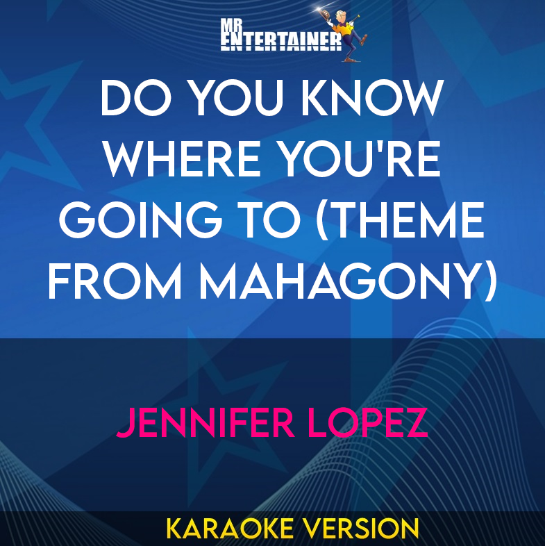 Do You Know Where You're Going To (theme From Mahagony) - Jennifer Lopez (Karaoke Version) from Mr Entertainer Karaoke