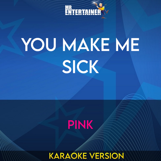 You Make Me Sick - Pink (Karaoke Version) from Mr Entertainer Karaoke