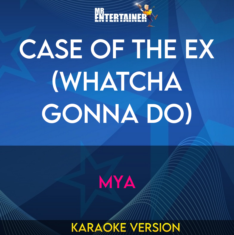 Case Of The Ex (whatcha Gonna Do) - Mya (Karaoke Version) from Mr Entertainer Karaoke