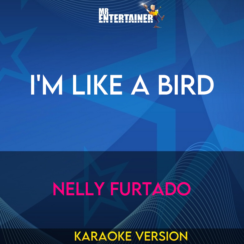 I'm Like A Bird - Nelly Furtado (Karaoke Version) from Mr Entertainer Karaoke