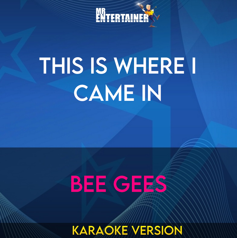 This Is Where I Came In - Bee Gees (Karaoke Version) from Mr Entertainer Karaoke