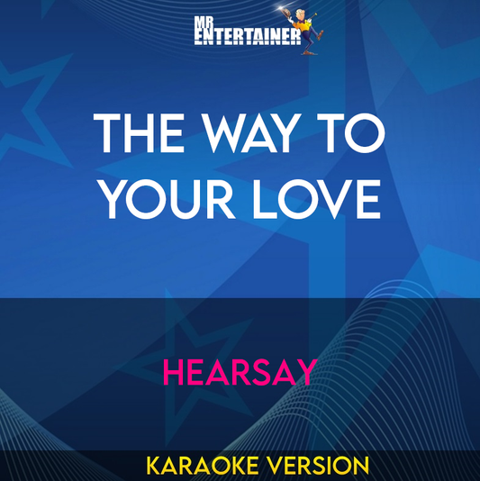 The Way To Your Love - HearSay (Karaoke Version) from Mr Entertainer Karaoke