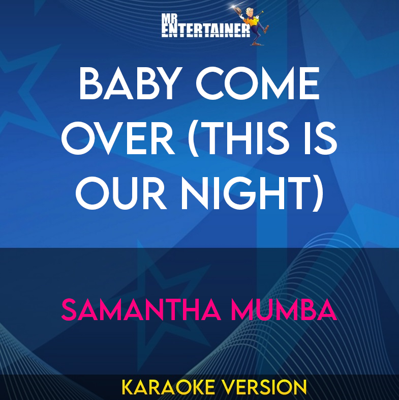 Baby Come Over (This Is Our Night) - Samantha Mumba (Karaoke Version) from Mr Entertainer Karaoke