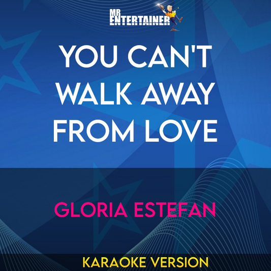 You Can't Walk Away From Love - Gloria Estefan (Karaoke Version) from Mr Entertainer Karaoke