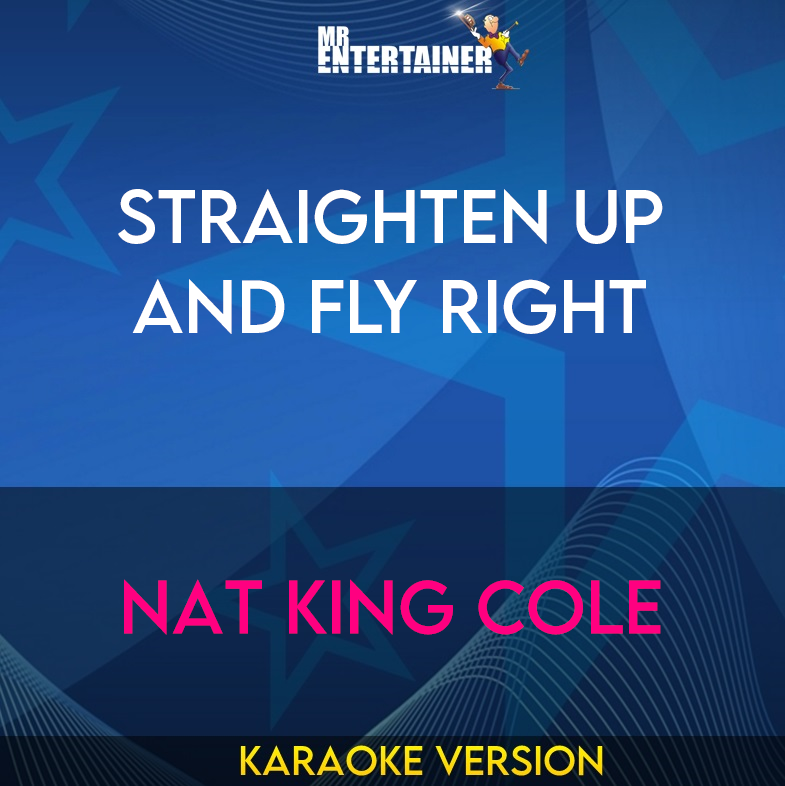 Straighten Up And Fly Right - Nat King Cole (Karaoke Version) from Mr Entertainer Karaoke