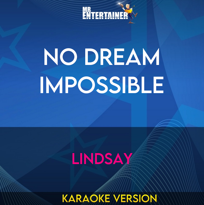 No Dream Impossible - Lindsay (Karaoke Version) from Mr Entertainer Karaoke