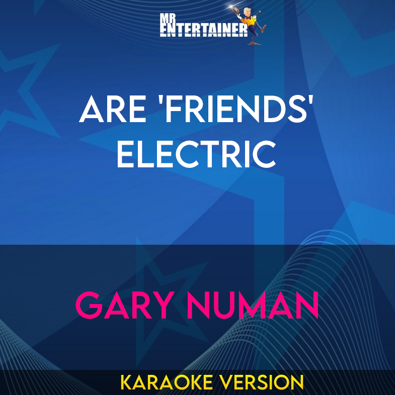 Are 'Friends' Electric - Gary Numan (Karaoke Version) from Mr Entertainer Karaoke