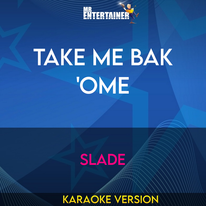 Take Me Bak 'ome - Slade (Karaoke Version) from Mr Entertainer Karaoke