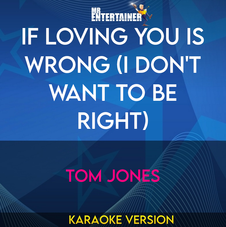 If Loving You Is Wrong (I Don't Want To Be Right) - Tom Jones (Karaoke Version) from Mr Entertainer Karaoke