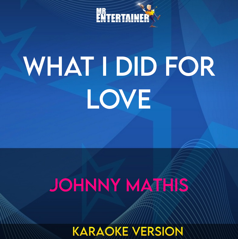 What I Did For Love - Johnny Mathis (Karaoke Version) from Mr Entertainer Karaoke